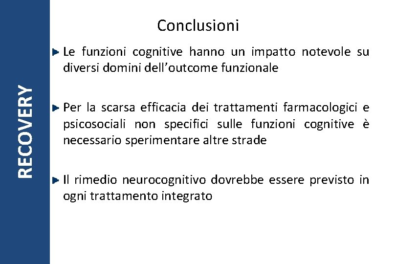 Conclusioni RECOVERY Le funzioni cognitive hanno un impatto notevole su diversi domini dell’outcome funzionale