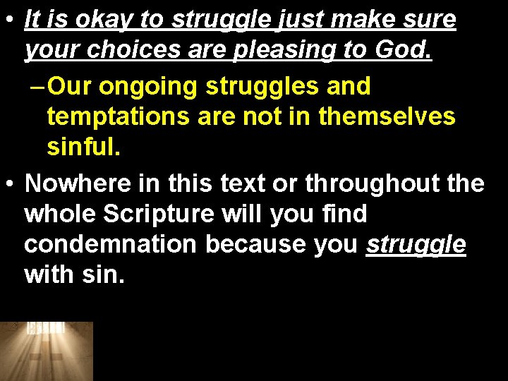 • It is okay to struggle just make sure your choices are pleasing • It is okay to struggle just make sure your choices are pleasing