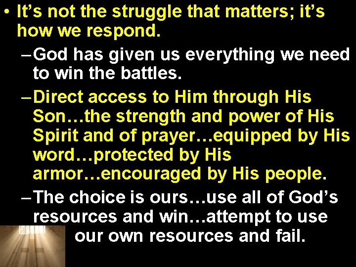  • It’s not the struggle that matters; it’s how we respond. – God