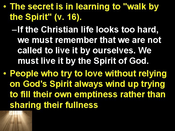  • The secret is in learning to "walk by the Spirit" (v. 16).