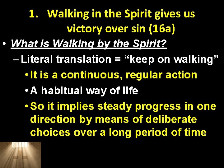 1. Walking in the Spirit gives us victory over sin (16 a) • What