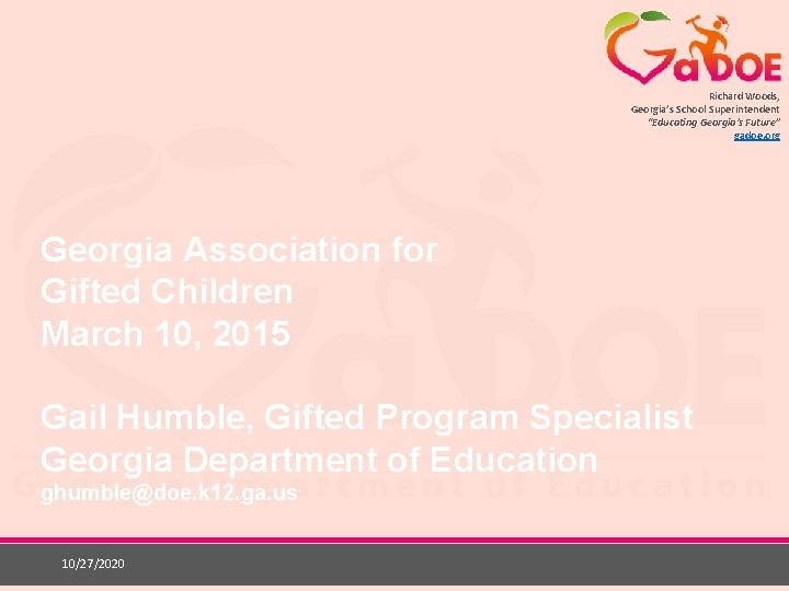 Richard Woods, Georgia’s School Superintendent “Educating Georgia’s Future” gadoe. org Georgia Association for Gifted