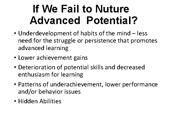 If We Fail to Nuture Advanced Potential? • Underdevelopment of habits of the mind