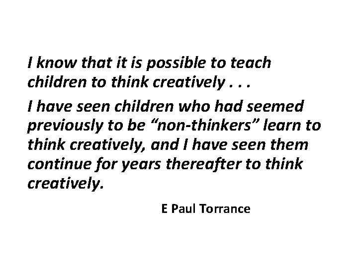 I know that it is possible to teach children to think creatively. . .