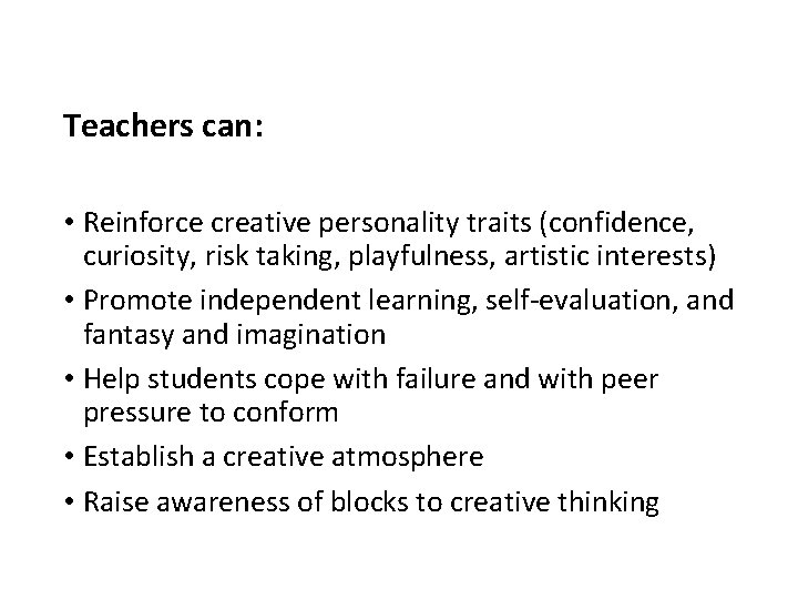 Teachers can: • Reinforce creative personality traits (confidence, curiosity, risk taking, playfulness, artistic interests)