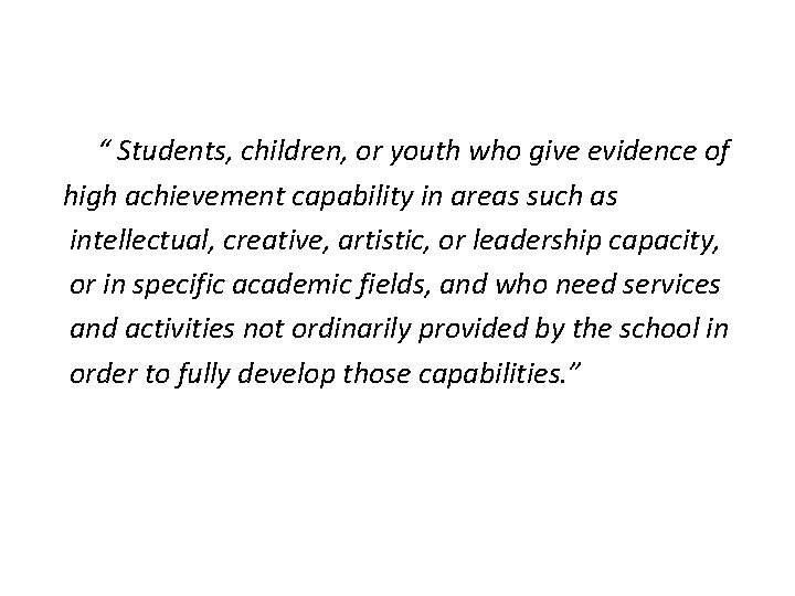 “ Students, children, or youth who give evidence of high achievement capability in areas