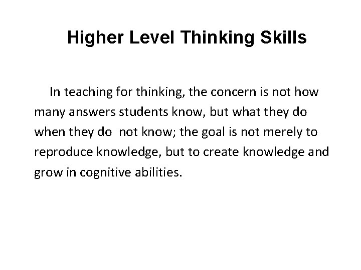 Higher Level Thinking Skills In teaching for thinking, the concern is not how many