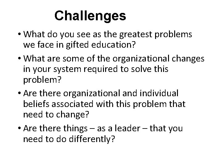 Challenges • What do you see as the greatest problems we face in gifted