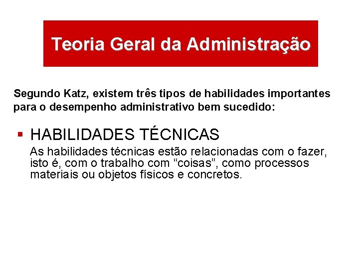 ÁREAS DE ATUAÇÃO Teoria Geral da Administração Segundo Katz, existem três tipos de habilidades