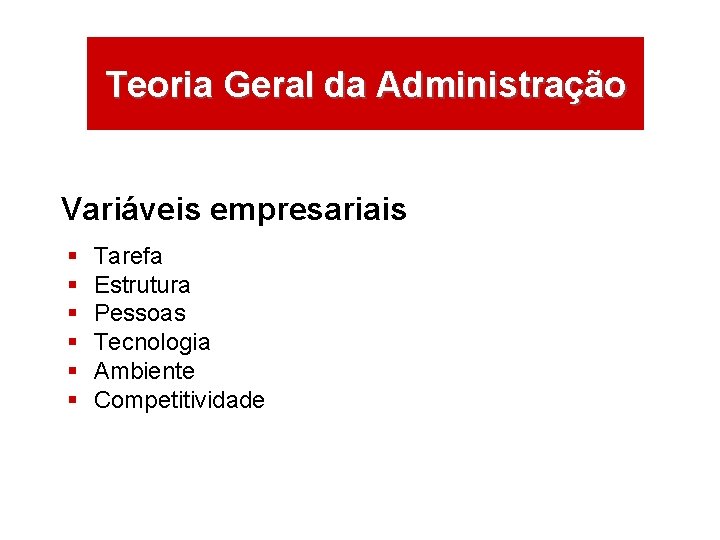 ÁREAS DE ATUAÇÃO Teoria Geral da Administração Variáveis empresariais § § § Tarefa Estrutura