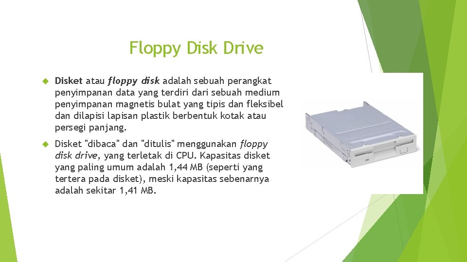 Floppy Disk Drive Disket atau floppy disk adalah sebuah perangkat penyimpanan data yang terdiri