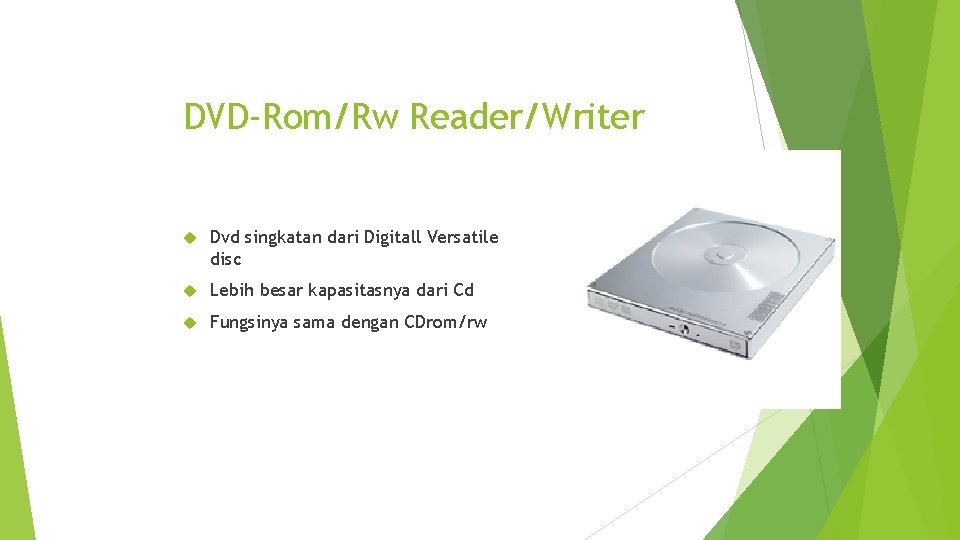 DVD-Rom/Rw Reader/Writer Dvd singkatan dari Digitall Versatile disc Lebih besar kapasitasnya dari Cd Fungsinya