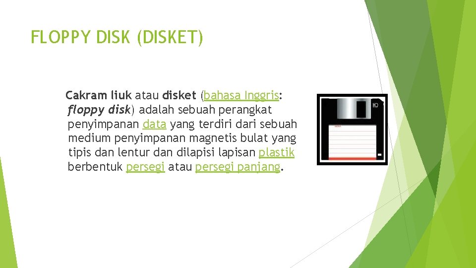 FLOPPY DISK (DISKET) Cakram liuk atau disket (bahasa Inggris: floppy disk) adalah sebuah perangkat