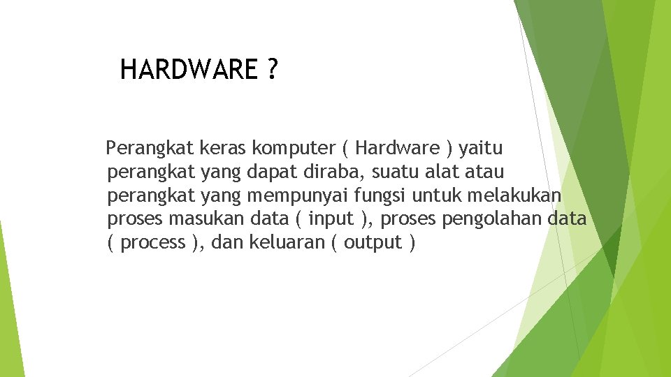 HARDWARE ? Perangkat keras komputer ( Hardware ) yaitu perangkat yang dapat diraba, suatu