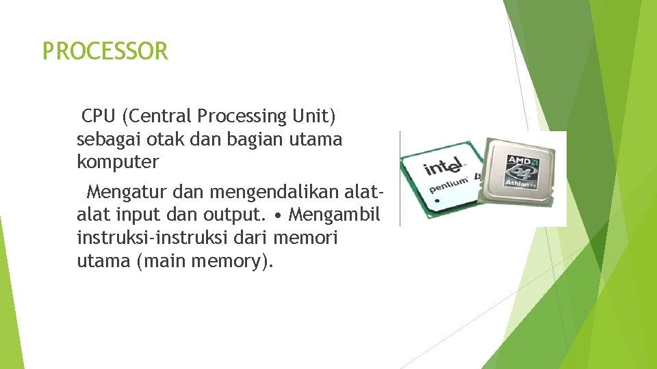 PROCESSOR CPU (Central Processing Unit) sebagai otak dan bagian utama komputer Mengatur dan mengendalikan