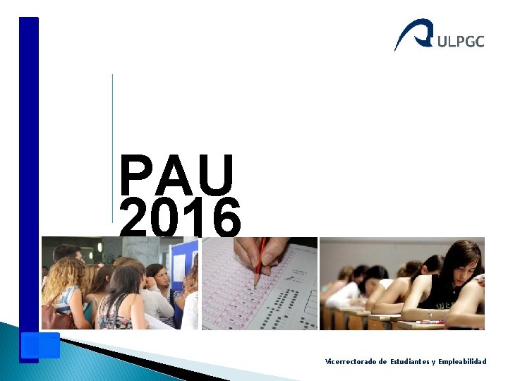 PAU 2016 Vicerrectorado de Estudiantes y Empleabilidad 