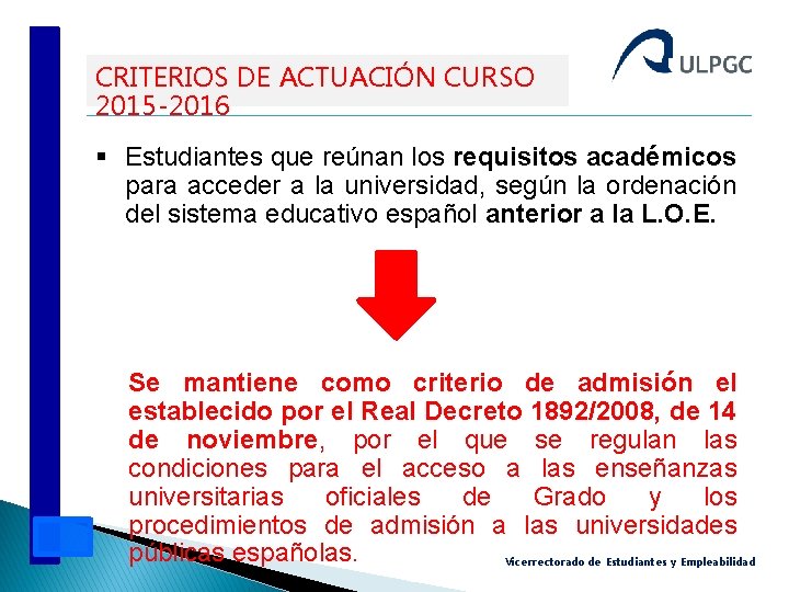 CRITERIOS DE ACTUACIÓN CURSO 2015 -2016 § Estudiantes que reúnan los requisitos académicos para