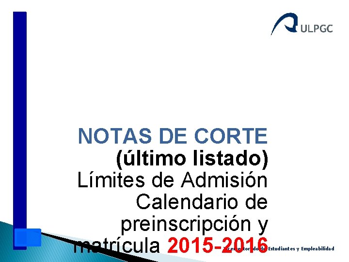 NOTAS DE CORTE (último listado) Límites de Admisión Calendario de preinscripción y matrícula 2015