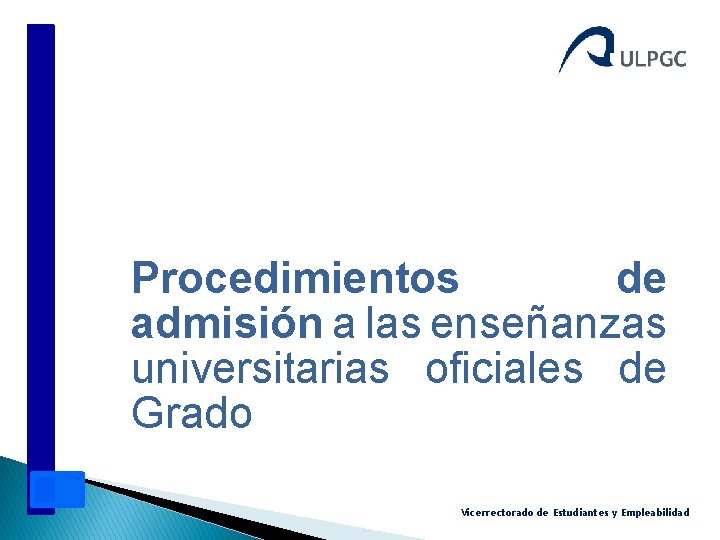 Procedimientos de admisión a las enseñanzas universitarias oficiales de Grado Vicerrectorado de Estudiantes y