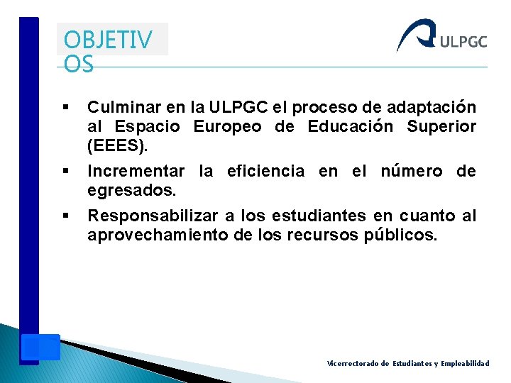 OBJETIV OS § § § Culminar en la ULPGC el proceso de adaptación al