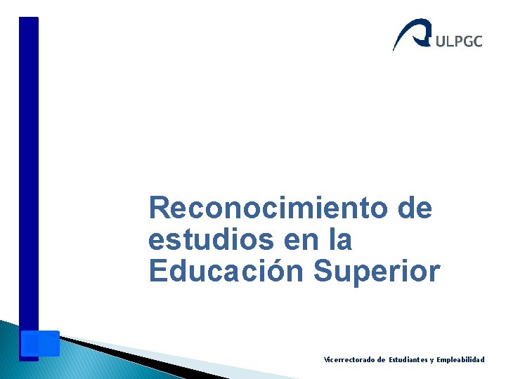 Reconocimiento de estudios en la Educación Superior Vicerrectorado de Estudiantes y Empleabilidad 