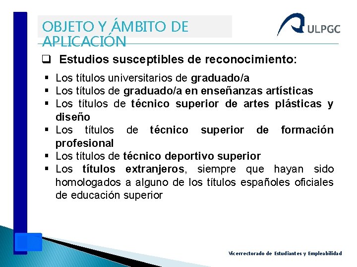 OBJETO Y ÁMBITO DE APLICACIÓN q Estudios susceptibles de reconocimiento: § Los títulos universitarios