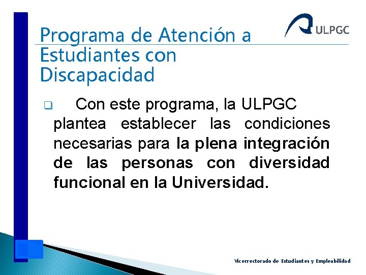 Programa de Atención a Estudiantes con Discapacidad q Con este programa, la ULPGC plantea