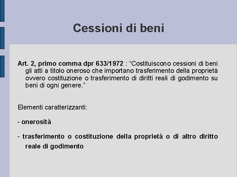 Cessioni di beni Art. 2, primo comma dpr 633/1972 : “Costituiscono cessioni di beni