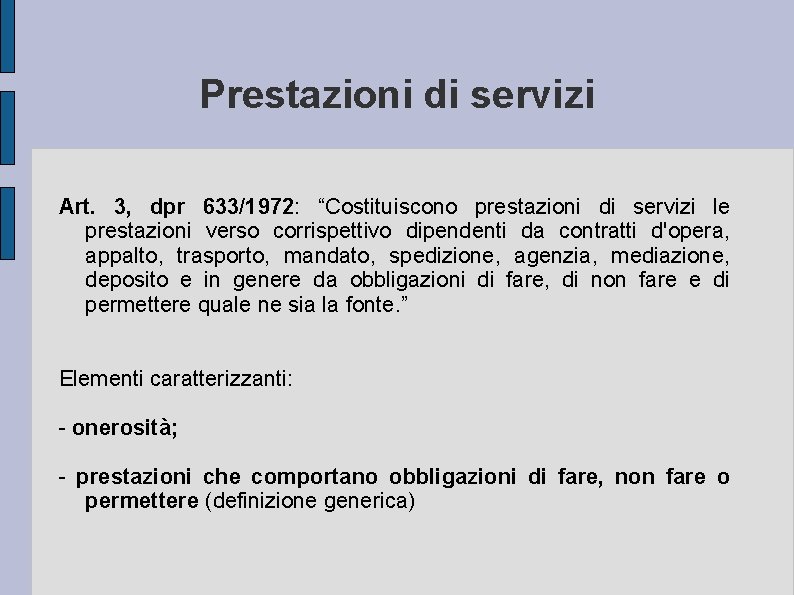 Prestazioni di servizi Art. 3, dpr 633/1972: “Costituiscono prestazioni di servizi le prestazioni verso