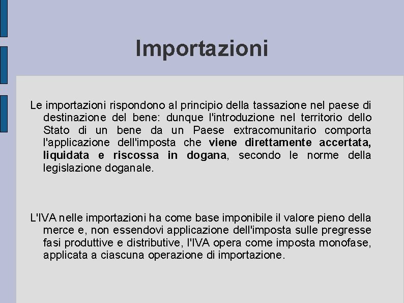 Importazioni Le importazioni rispondono al principio della tassazione nel paese di destinazione del bene: