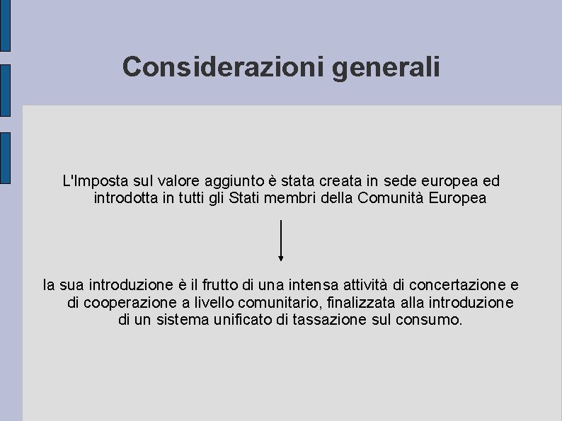 Considerazioni generali L'Imposta sul valore aggiunto è stata creata in sede europea ed introdotta