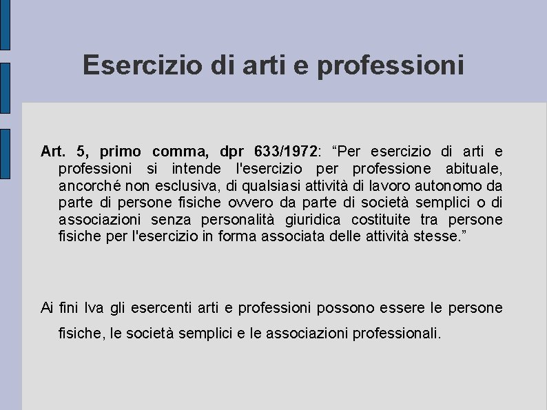 Esercizio di arti e professioni Art. 5, primo comma, dpr 633/1972: “Per esercizio di