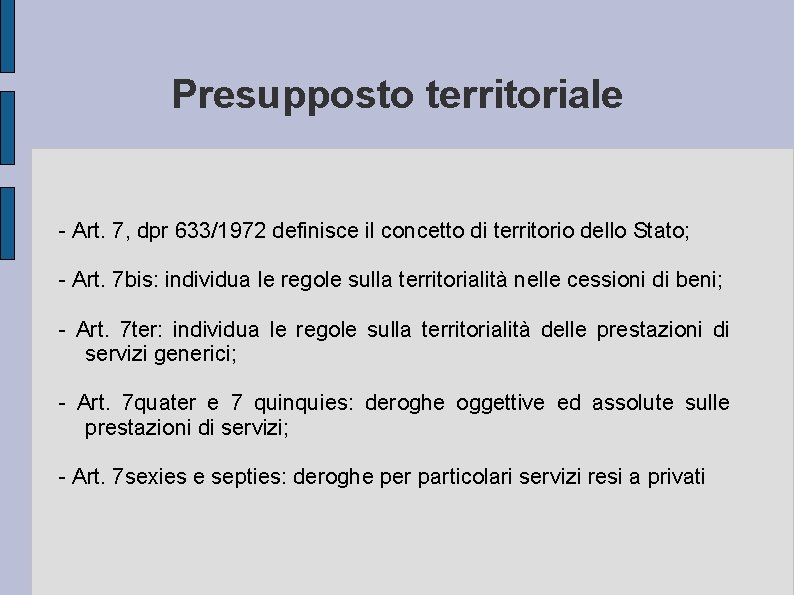 Presupposto territoriale - Art. 7, dpr 633/1972 definisce il concetto di territorio dello Stato;