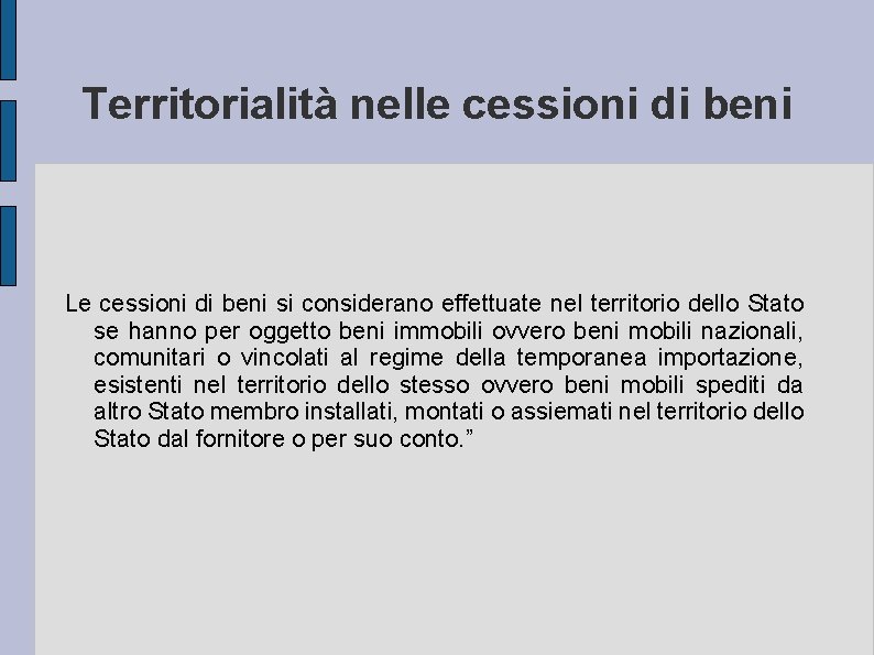 Territorialità nelle cessioni di beni Le cessioni di beni si considerano effettuate nel territorio