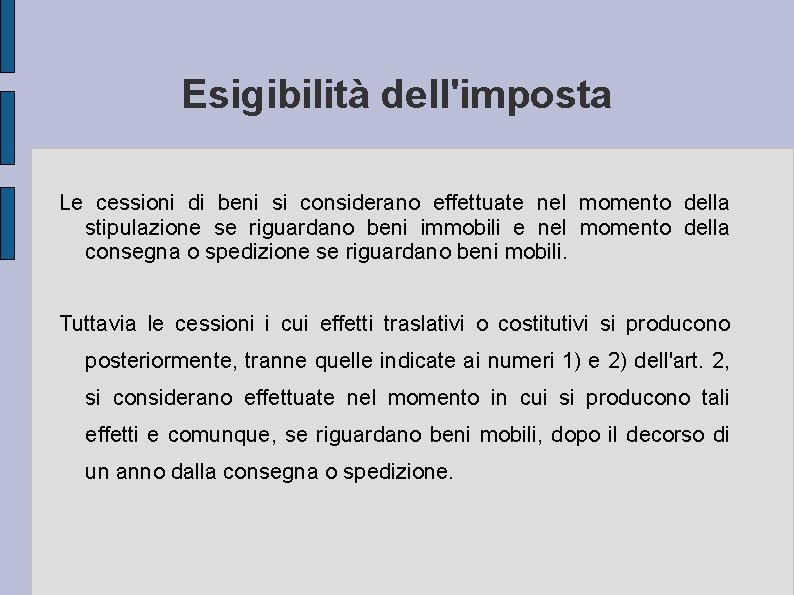 Esigibilità dell'imposta Le cessioni di beni si considerano effettuate nel momento della stipulazione se