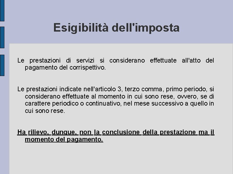 Esigibilità dell'imposta Le prestazioni di servizi si considerano effettuate all'atto del pagamento del corrispettivo.