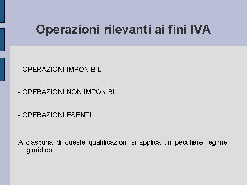 Operazioni rilevanti ai fini IVA - OPERAZIONI IMPONIBILI; - OPERAZIONI NON IMPONIBILI; - OPERAZIONI