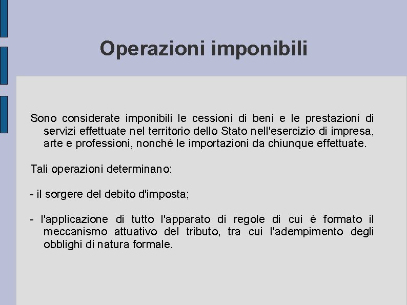 Operazioni imponibili Sono considerate imponibili le cessioni di beni e le prestazioni di servizi