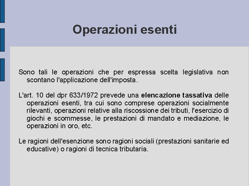 Operazioni esenti Sono tali le operazioni che per espressa scelta legislativa non scontano l'applicazione