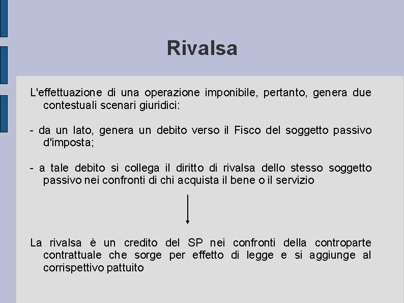 Rivalsa L'effettuazione di una operazione imponibile, pertanto, genera due contestuali scenari giuridici: - da