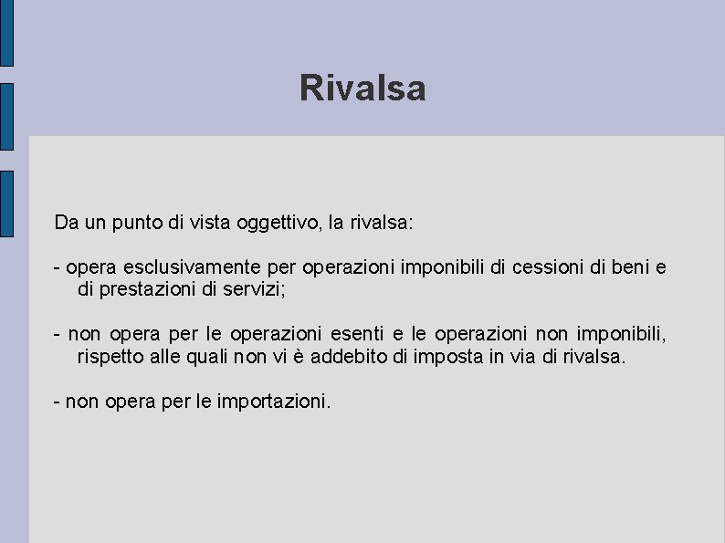 Rivalsa Da un punto di vista oggettivo, la rivalsa: - opera esclusivamente per operazioni