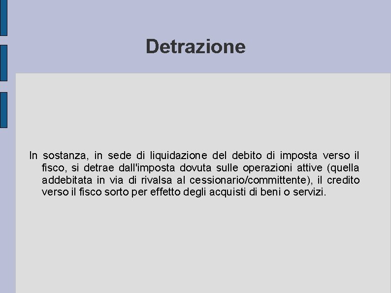 Detrazione In sostanza, in sede di liquidazione del debito di imposta verso il fisco,