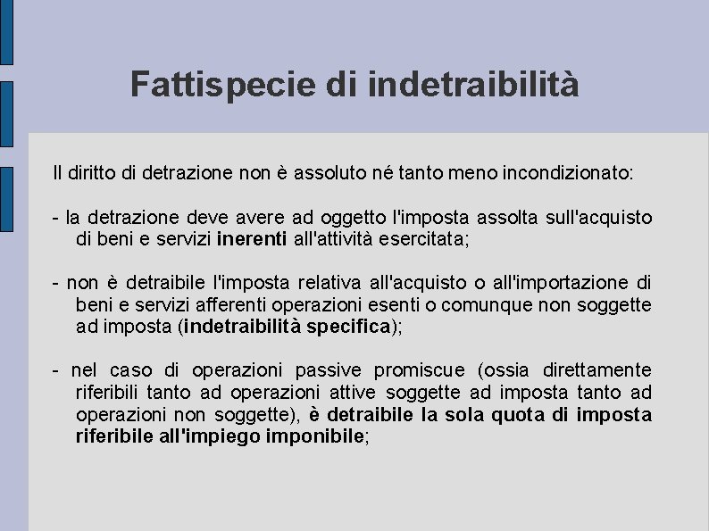 Fattispecie di indetraibilità Il diritto di detrazione non è assoluto né tanto meno incondizionato:
