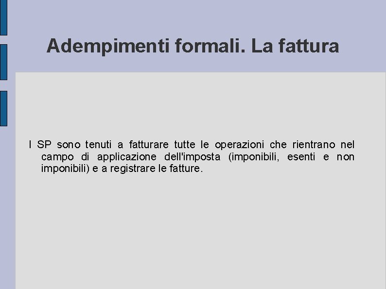 Adempimenti formali. La fattura I SP sono tenuti a fatturare tutte le operazioni che