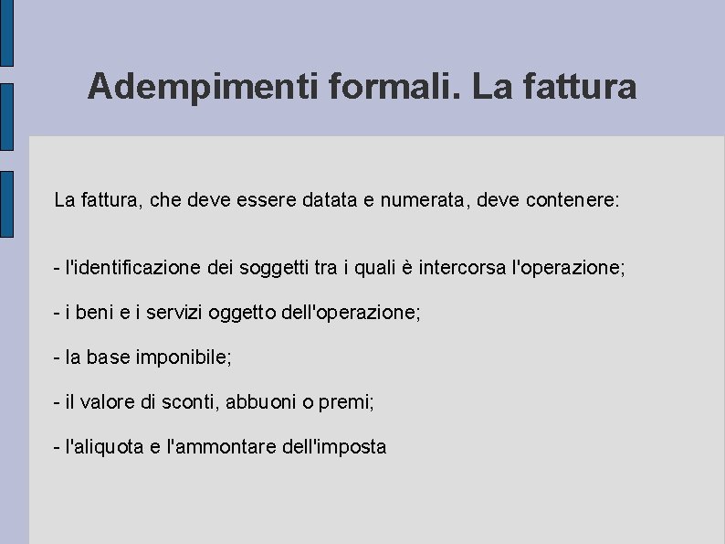 Adempimenti formali. La fattura, che deve essere datata e numerata, deve contenere: - l'identificazione