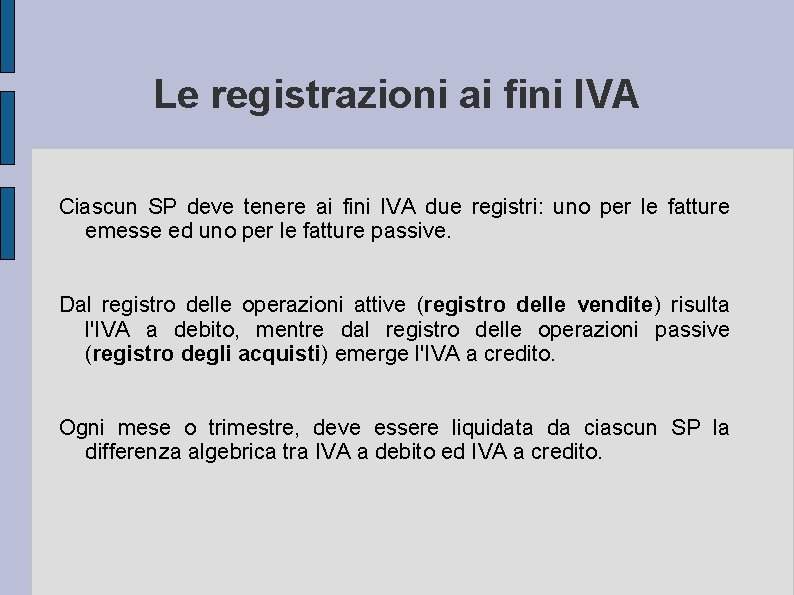 Le registrazioni ai fini IVA Ciascun SP deve tenere ai fini IVA due registri: