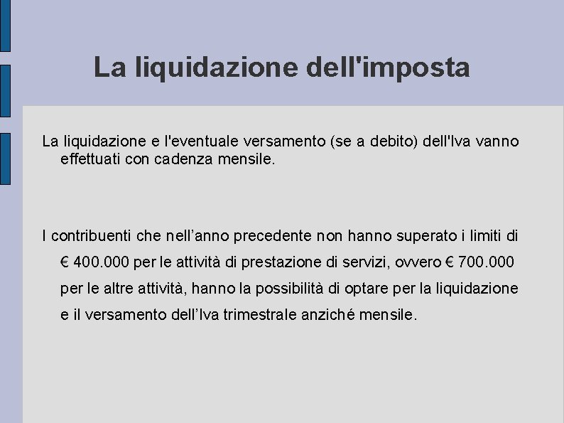 La liquidazione dell'imposta La liquidazione e l'eventuale versamento (se a debito) dell'Iva vanno effettuati