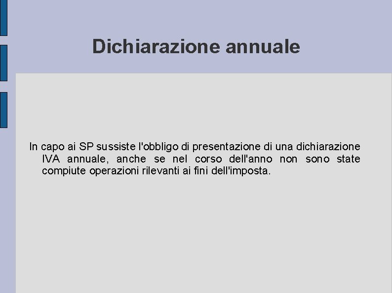 Dichiarazione annuale In capo ai SP sussiste l'obbligo di presentazione di una dichiarazione IVA