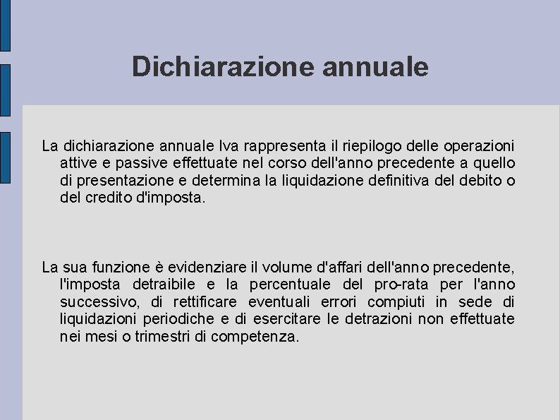 Dichiarazione annuale La dichiarazione annuale Iva rappresenta il riepilogo delle operazioni attive e passive