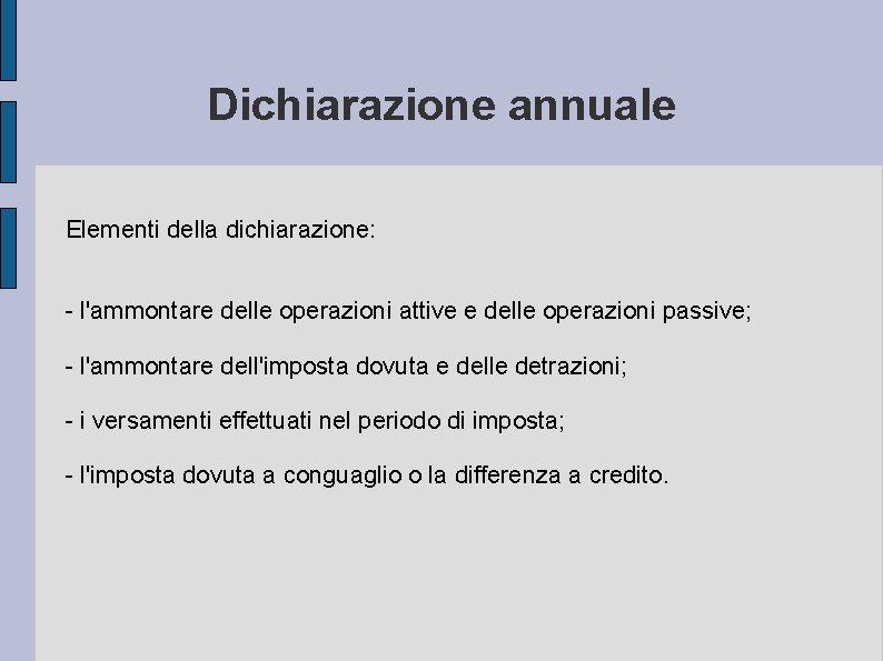 Dichiarazione annuale Elementi della dichiarazione: - l'ammontare delle operazioni attive e delle operazioni passive;